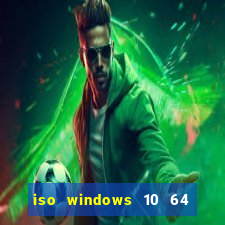 iso windows 10 64 bits download